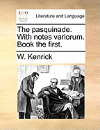 The Pasquinade: With Notes Variorum: Book the First