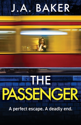 The Passenger: A mind-twisting psychological thriller from BESTSELLER J A Baker for 2024 - Baker, J A, and Robinson, Rose (Read by)