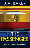 The Passenger: A mind-twisting psychological thriller from BESTSELLER J A Baker