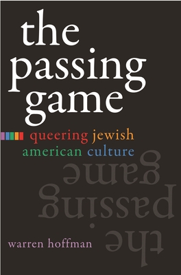 The Passing Game: Queering Jewish American Culture - Hoffman, Warren