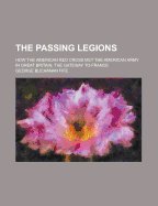 The Passing Legions: How the American Red Cross Met the American Army in Great Britain, the Gateway to France