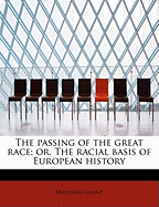 The Passing of the Great Race; Or, the Racial Basis of European History
