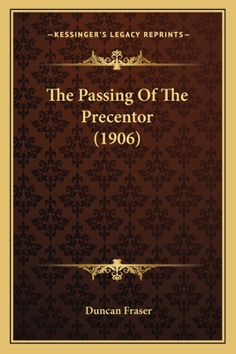 The Passing of the Precentor (1906) - Fraser, Duncan