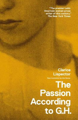 The Passion According to G.H. - Lispector, Clarice, and Veloso, Caetano (Introduction by), and Novey, Idra (Translated by)