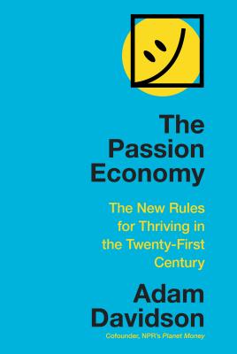 The Passion Economy: The New Rules for Thriving in the Twenty-First Century - Davidson, Adam