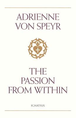 The Passion from Within - Von Speyr, Adrienne