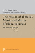 The Passion of Al-Hallaj, Mystic and Martyr of Islam, Volume 2: The Survival of Al-Hallaj