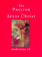 The Passion of Jesus Christ: Gospels and Commentary