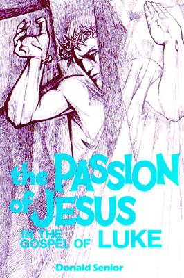 The Passion of Jesus in the Gospel of Luke: Volume 3 - Senior, Donald P