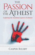 The Passion of the Atheist: Exploring the Emotional Aspects of Atheism