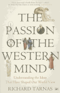 The Passion Of The Western Mind: Understanding the Ideas That Have Shaped Our World View