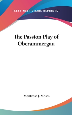 The Passion Play of Oberammergau - Moses, Montrose J (Translated by)