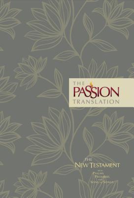 The Passion Translation New Testament (Floral): With Psalms, Proverbs and Song of Songs - Simmons, Brian