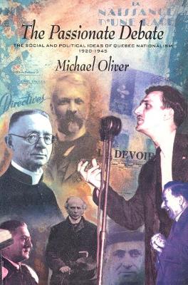 The Passionate Debate: The Social and Politcal Ideas of Quebec Nationalism 1920-1945 - Oliver, Michael