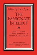 The Passionate Intellect: Essays on the Transformation of Classical Traditions presented to Professor I.G. Kidd