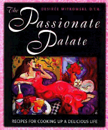 The Passionate Palate: Recipes for Cooking Up a Delicious Life