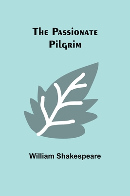 The Passionate Pilgrim - Shakespeare, William