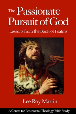 The Passionate Pursuit of God: Lessons from the Book of Psalms - Martin, Lee Roy