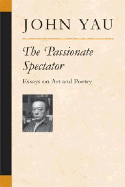The Passionate Spectator: Essays on Art and Poetry