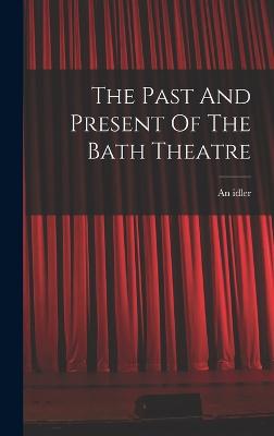 The Past And Present Of The Bath Theatre - Idler, An