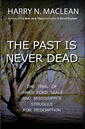 The Past Is Never Dead: The Trial of James Ford Seale and Mississippi's Struggle for Redemption
