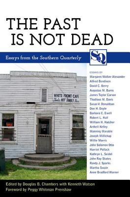 The Past Is Not Dead: Essays from the Southern Quarterly - Chambers, Douglas B (Editor), and Watson, Kenneth, and Prenshaw, Peggy Whitman (Foreword by)