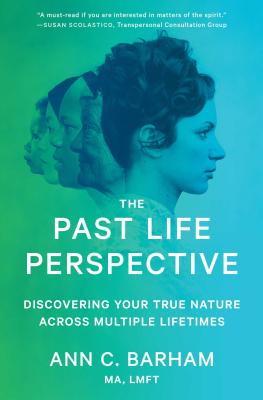 The Past Life Perspective: Discovering Your True Nature Across Multiple Lifetimes - Barham, Ann C, Ma, Lmft