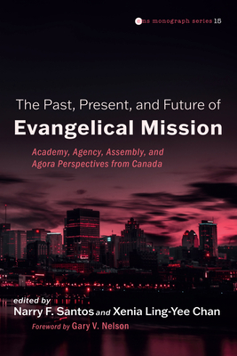 The Past, Present, and Future of Evangelical Mission - Santos, Narry F (Editor), and Chan, Xenia Ling-Yee (Editor), and Nelson, Gary V (Foreword by)