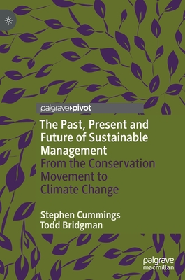 The Past, Present and Future of Sustainable Management: From the Conservation Movement to Climate Change - Cummings, Stephen, and Bridgman, Todd