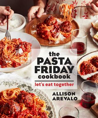 The Pasta Friday Cookbook: Let's Eat Together - Arevalo, Allison