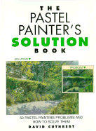 The Pastel Painter's Solution Book