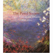 The Pastel Society: Pastel Painting and Drawing 1898-2000 - Lester, Anthony J., and Elliott, Ann