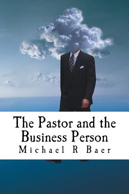 The Pastor and the Business Person - Baer, Michael R