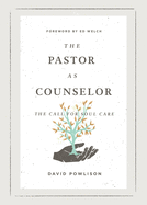 The Pastor as Counselor: The Call for Soul Care