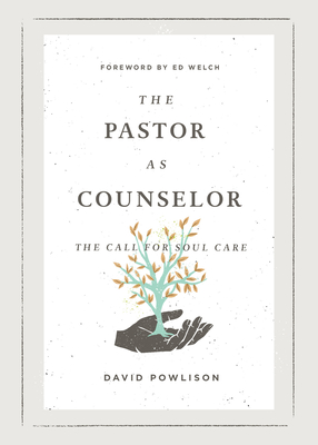 The Pastor as Counselor: The Call for Soul Care - Powlison, David, and Welch, Edward T (Foreword by)