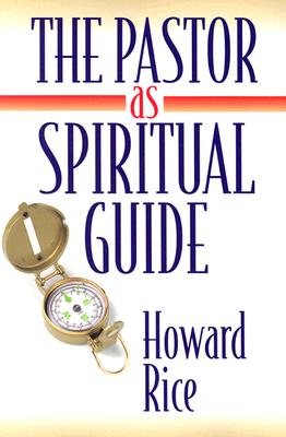 The Pastor as Spiritual Guide - Rice, Howard