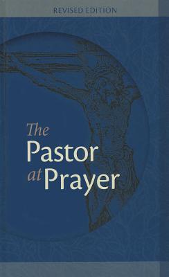 The Pastor at Prayer - Revised Edition: A Pastor's Daily Prayer and Study Guide - Kraus, George, and Kinnaman, Scot A (Editor)