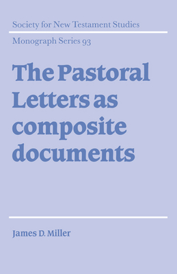 The Pastoral Letters as Composite Documents - Miller, James D.