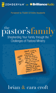 The Pastor's Family: Shepherding Your Family Through the Challenges of Pastoral Ministry