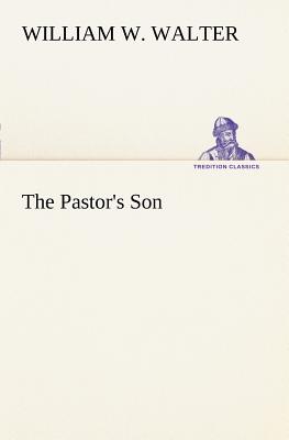 The Pastor's Son - Walter, William W