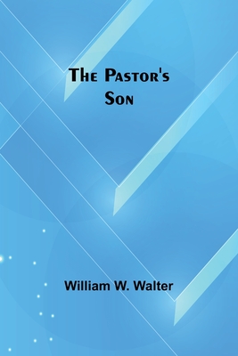 The Pastor's Son - Walter, William W