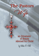 The Pastors Wife, an Ornament of Beauty Adorned for Christ: An Ornament of Beauty Adorned for Christ