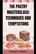 The Pastry Masterclass: Techniques and Temptations