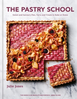 The Pastry School: Sweet and Savoury Pies, Tarts and Treats to Bake at Home - Jones, Julie