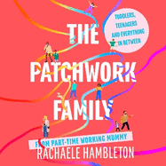 The Patchwork Family: Toddlers, Teenagers and Everything in Between from Part-Time Working Mummy