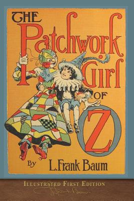 The Patchwork Girl of Oz: Illustrated First Edition - Baum, L Frank