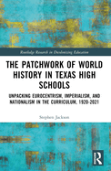 The Patchwork of World History in Texas High Schools: Unpacking Eurocentrism, Imperialism, and Nationalism in the Curriculum, 1920-2021