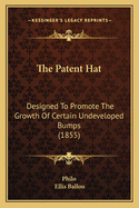 The Patent Hat: Designed to Promote the Growth of Certain Undeveloped Bumps (1855)