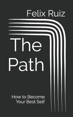 The Path: How to Become Your Best Self - Ruiz, Felix Andrew