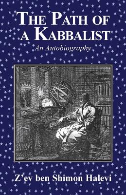 The Path of a Kabbalist: An Autobiography - Halevi, Z'ev Ben Shimon